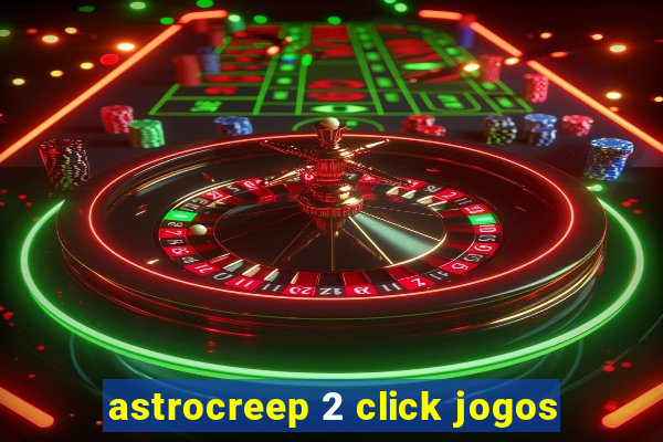 astrocreep 2 click jogos